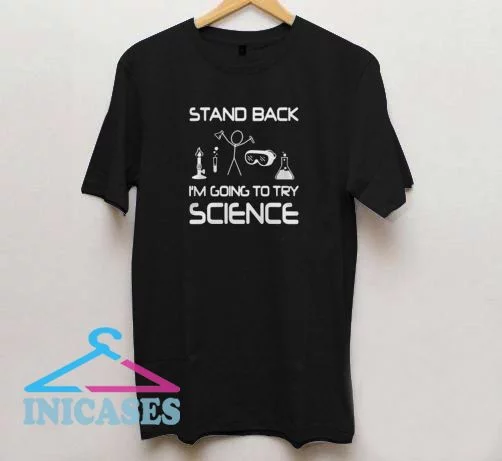Stand back I’m going to try Science T shirt
