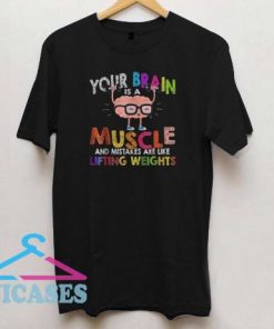 Brain is a muscle and mistakes T Shirt