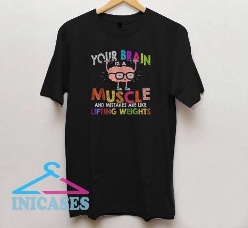 Brain is a muscle and mistakes T Shirt Brain is a muscle and mistakes T Shirt