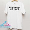 Hard seven soft eight T Shirt