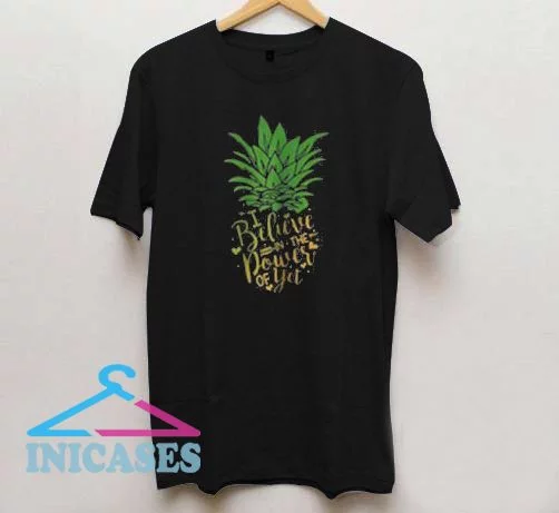 Pineapple i believe in the power of yet T-Shirt