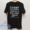 Sorry I Am Already Taken By A Sexy And Crazy Girl T Shirt