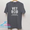 Vet Bod like Dad Bod but with more knee pain T shirt