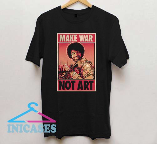 Bob Ross Make War Not Art T Shirt Bob Ross Make War Not Art T Shirt