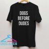 Dogs before dudes T shirt Dogs before dudes T shirt