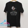 It Is In Our Darkest Moments T Shirt