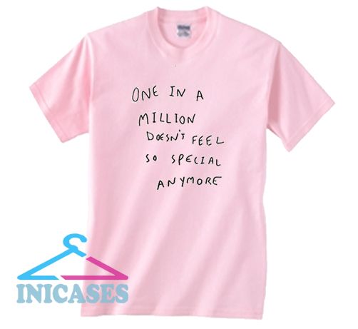 One In A Million Does't Feel So Special Anymore T shirt