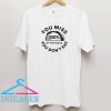 You miss 100% of the Tacos You don’t eat T shirt