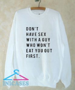 Don't have sex with a guy who won't eat you out first Sweatshirt Men And Women