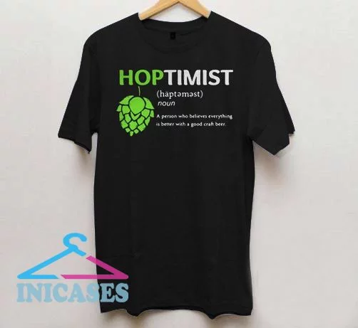 Hoptimist A Person Who Believes Everything T Shirt