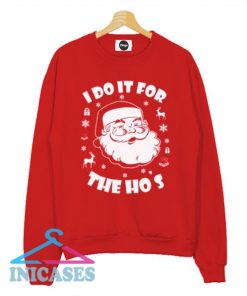 I Do It For The Ho's Ugly Christmas Sweatshirt Men And Women