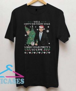 Michael Scott Well happy birthday jesus Sorry your party's so lame T shirt