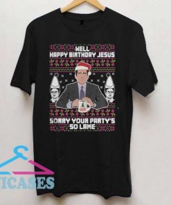 Michael Scott well happy birthday Jesus sorry your party’s so lame T shirt