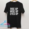 Rise Up Wise Up Eyes Up T Shirt