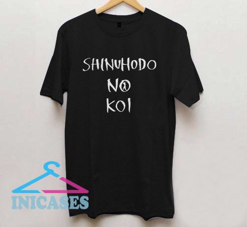Shinuhodo No Koi T Shirt Shinuhodo No Koi T Shirt