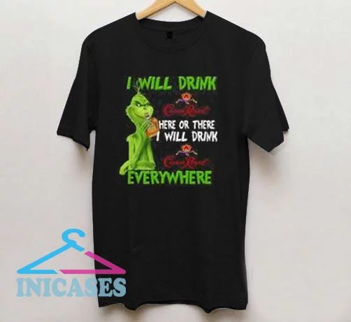 Grinch I will drink Crown Royal here T Shirt