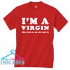 I'm A Virgin T shirt