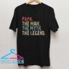 PAPA The Man The Myth The Legend Gift T Shirt