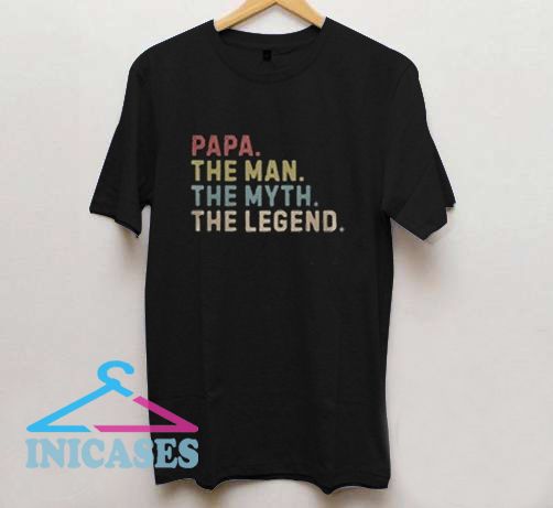 Papa The Man The Myth The Legend T Shirt