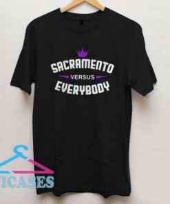 Sacramento Versus Everybody T Shirt