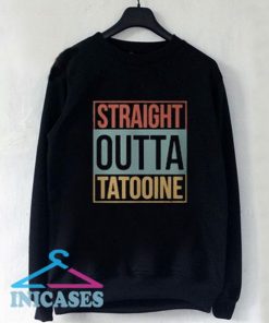 Straight outta Tatooine Sweatshirt Men And Women