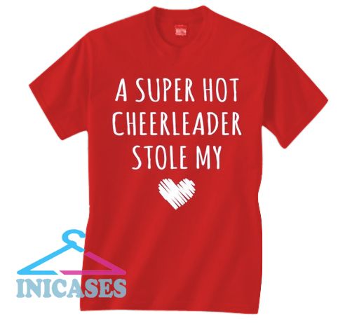 A Super Hot Cheerleader Stole My Heart T Shirt