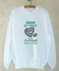 A big piece of my heart has Autism and he's my son shirt Sweatshirt Men And Women