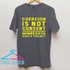 Coercion Is Not Consent Minnesota Rights Project T shirt