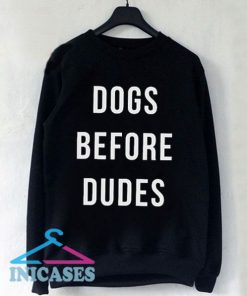 Dogs Before Dudes Sweatshirt Men And Women