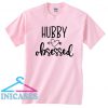 Hubby Obsessed T Shirt