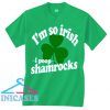 Im So Irish I Poop Shamrocks T Shirt