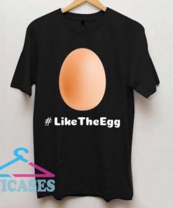 #Like the Egg T shirt