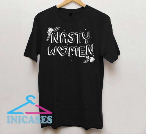 Nasty Women And Flower T Shirt