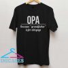 Opa Because Grandfather Is For Old Guys T Shirt