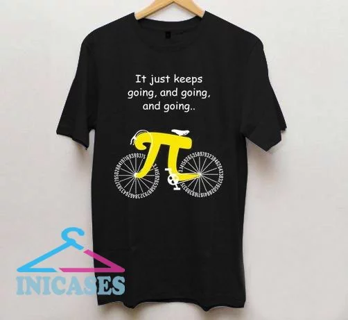 Pi Cycle It Just Keeps Going and Going and Going T Shirt