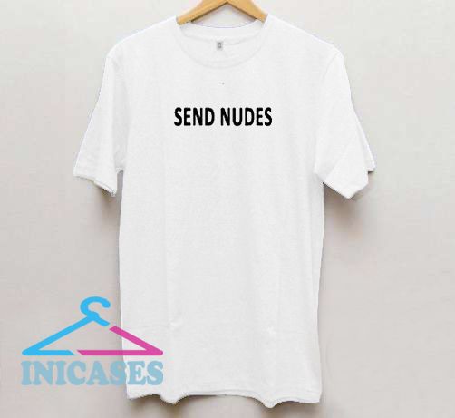 Send Nudes T Shirt