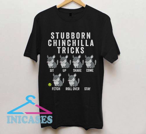Stubborn Chinchilla Tricks T Shirt