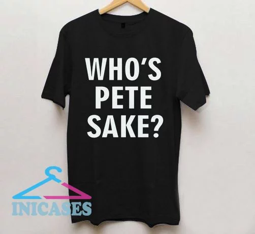 Who's Pete Sake T shirt