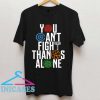 You Can't Fight Thanos Alone T Shirt