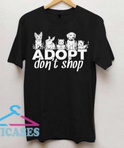 Adopt Don't Shop T Shirt
