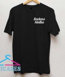 Badass Motha T Shirt