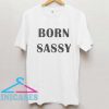 Born sassy T Shirt