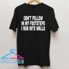DON'T follow in my FOOTSTEPS T Shirt