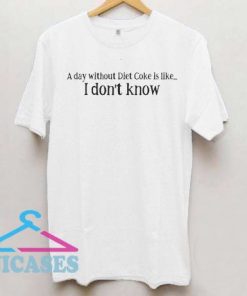 Day without Diet Coke T shirt