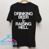 Drinking Beer & Raising Hell T Shirt