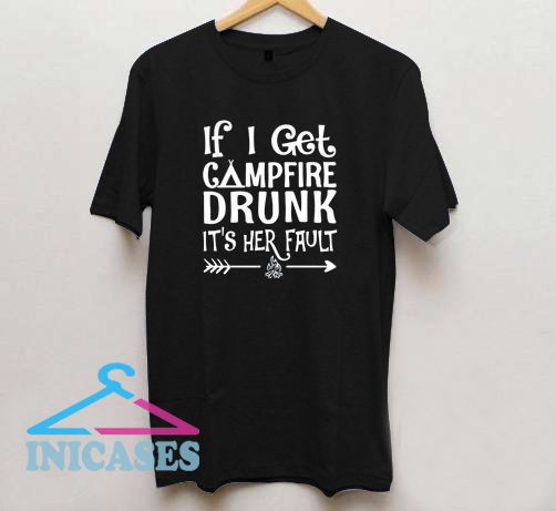 If I get campfire drunk it’s her fault camping outdoor T shirt