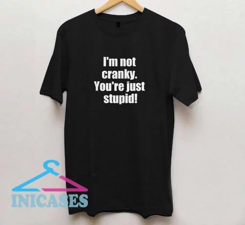 I'm not cranky T Shirt