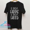 Kinda Hippie Kinda Hood T Shirt