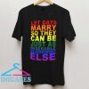 Let Gays Marry so They Can be Just As T Shirt