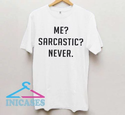 Me sarcastic never Funny T Shirt
